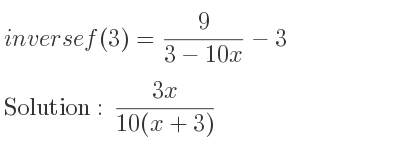 The inverse of f(3)= 9/(3-10x)-3 is (3x)/(10(x+3))